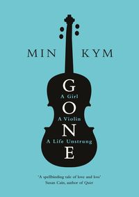 Gone: A Girl, a Violin, a Life Unstrung
