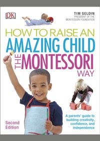 How To Raise An Amazing Child the Montessori Way