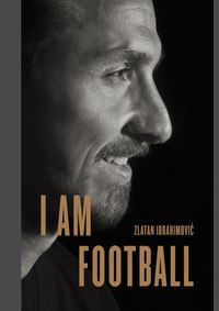 Kniha I Am Football : Zlatan Ibrahimovic