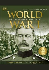 World War I: The Definitive Visual Guide