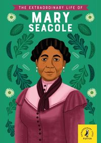 The Extraordinary Life of Mary Seacole