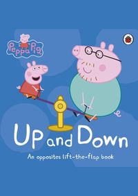 Peppa Pig: Up and Down: An Opposites Lift-the-Flap Book