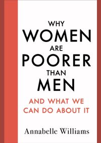 Why Women Are Poorer Than Men and What We Can Do About It