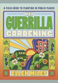 Get Guerrilla Gardening