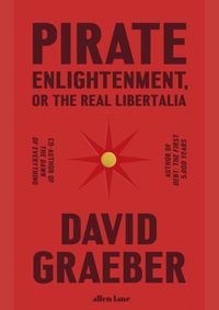 Pirate Enlightenment, or the Real Libertalia