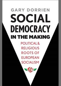 Social Democracy in the Making: Political and Religious Roots of European Socialism