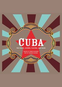 Cuba: The Sights, Sounds, Flavors, and Faces