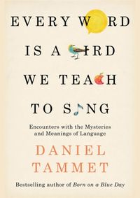 Every Word is a Bird We Teach to Sing