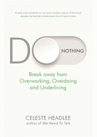 Do Nothing : Break Away from Overworking, Overdoing and Underliving