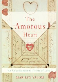 The Amorous Heart: An Unconventional History of Love