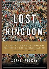 Lost Kingdom: The Quest for Empire and the Making of the Russian Nation