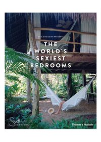 Mr & Mrs Smith Presents the Worlds Sexiest Bedrooms