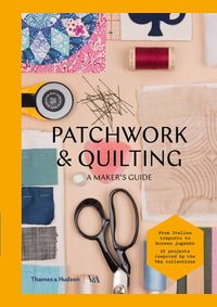 Patchworking and Quilting: A Makers Guide