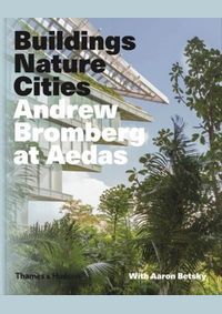 Buildings, Nature, Cities: Andrew Bromberg at Aedas