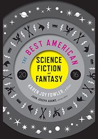 The Best American Science Fiction and Fantasy 2016
