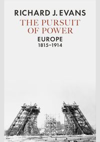 The Pursuit of Power: Europe 1815-1914