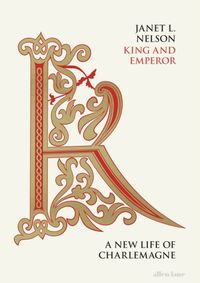 King and Emperor: A New Life of Charlema
