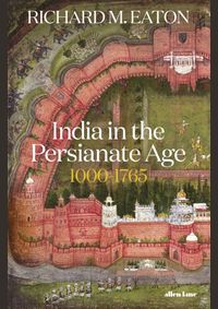 India in the Persianate Age: 1000-1765