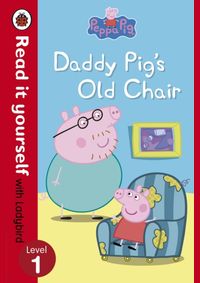 Peppa Pig: Daddy Pigs Old Chair - Read it yourself with Ladybird