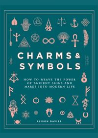 Kniha Charms & Symbols : How to Weave the Power of Ancient Signs and Marks into Modern Life