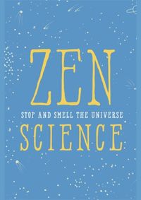 Zen Science: Stop and Smell the Universe