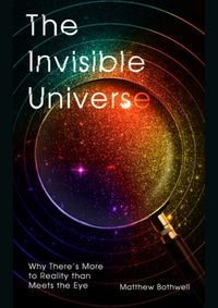 The Invisible Universe