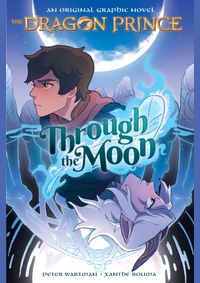 Through the Moon (the Dragon Prince Graphic Novel #1)