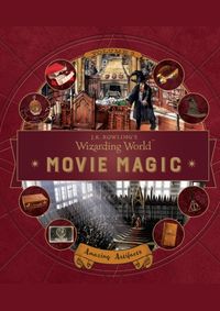 J. K. Rowlings Wizarding World: Movie Magic Volume Three: Amazing Artifacts