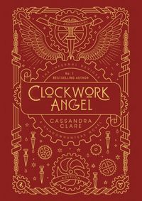 The Infernal Devices 1: Clockwork Angel  10th Anniversary Edition