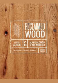 Reclaimed Wood: A Field Guide