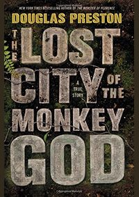 The Lost City of the Monkey God A True Story
