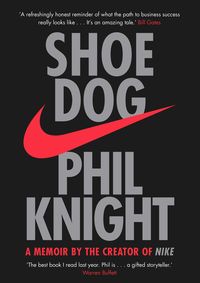 Shoe Dog : A Memoir By The Creator Of Nike