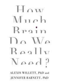 How Much Brain Do We Really Need