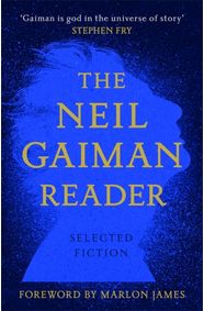 The Neil Gaiman Reader : Selected Fiction