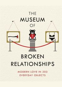 Kniha The Museum of Broken Relationships : Modern Love in 203 Everyday Objects