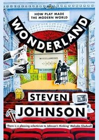 Wonderland How Play Made the Modern World