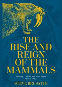 The Rise and Reign of the Mammals