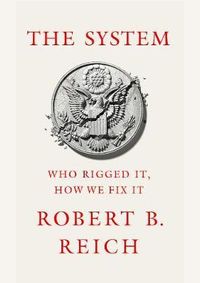 The System: Who Rigged it, How We Fix it