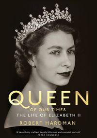 Queen of Our Times : The Life of Elizabeth II