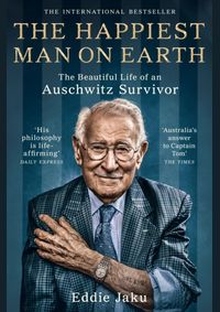 The Happiest Man on Earth : The Beautiful Life of an Auschwitz Survivor