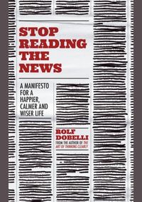 Stop Reading the News : A Manifesto for