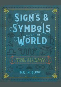 Signs & Symbols of the World : Over 1,001 Visual Signs Explained