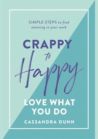 Crappy to Happy: Love What You Do