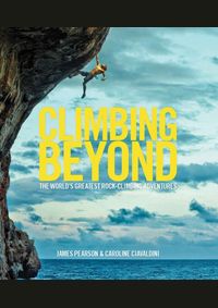Climbing Beyond : The worlds greatest rock climbing adventures