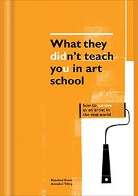 What They Didnt Teach You in Art School