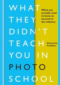What They Didnt Teach You in Photo School