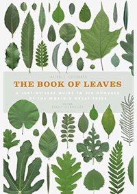 The Book of Leaves A leafbyleaf guide to six hundred of the worlds great trees