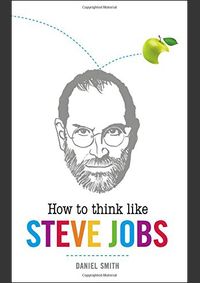 How to Think Like Steve Jobs