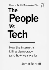 The People Vs Tech: How the internet is killing democracy (and how we save it)