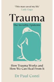 Kniha Trauma: The Invisible Epidemic : How Trauma Works and How We Can Heal From It